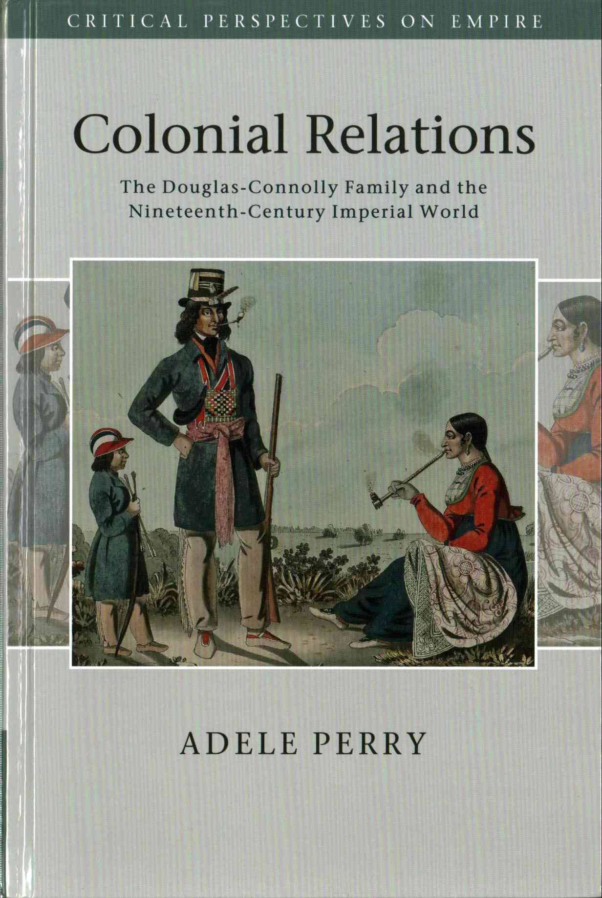 Colonial Relations The Douglas-Connolly Family and the Nineteenth-Century Imperial World